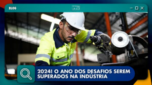 Leia mais sobre o artigo 2024! O Ano dos desafios serem superados na indústria.