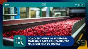 Leia mais sobre o artigo Como Escolher os Melhores Materiais para Equipamentos na Indústria de Frutas